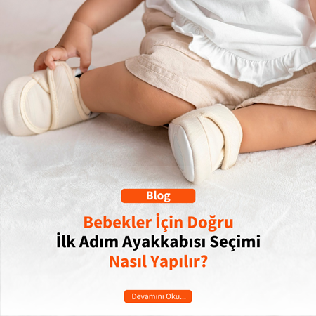 Bebekler İçin Doğru İlk Adım Ayakkabısı Seçimi Nasıl Yapılır?