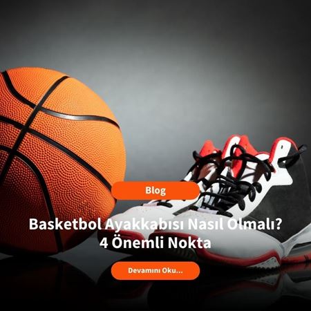 Basketbol Ayakkabısı Nasıl Olmalı? 4 Önemli Nokta